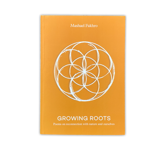 Growing Roots: Poems on reconnection with nature and ourselves by Mashael Fakhro